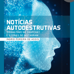 Notícias autodestrutivas: jornalismo no Snapchat e Stories do Instagram
