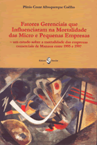 Fatores Gerenciais que Influenciaram na Mortalidade das Micro e Pequenas Empresas  <p> <font color="red"><RED>ESGOTADO </RED></font><p>