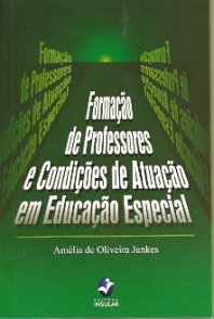 FORMAÇÃO DE PROFESSORES E CONDIÇÕES DE ATUAÇÃO EM EDUCAÇÃO ESPECIAL