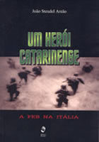 UM HERÓI CATARINENSE: A FEB NA ITÁLIA
