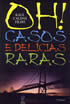 OH! CASOS E DELÍCIAS RARAS - 3ª Edição