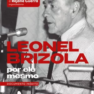 Leonel Brizola por ele mesmo: documento inédito